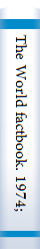 The World factbook. 1974; a handbook of economic, political, and geographic intelligence, acton